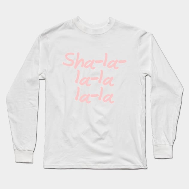 Sha La La La La La Long Sleeve T-Shirt by FandomTrading